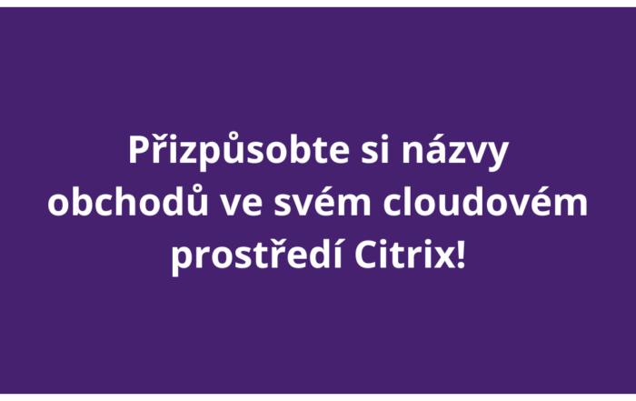 Přizpůsobte si názvy obchodů ve svém cloudovém prostředí Citrix!