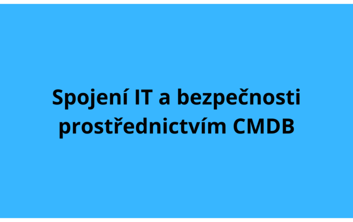 Spojení IT a bezpečnosti prostřednictvím CMDB
