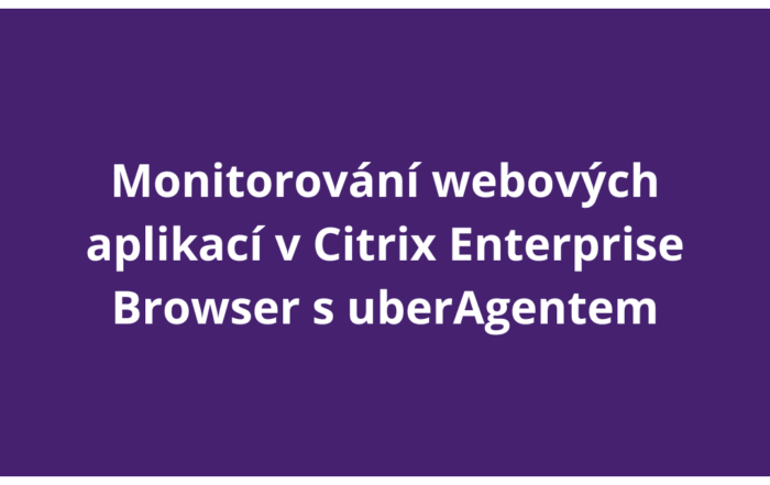 Monitorování webových aplikací v Citrix Enterprise Browser s uberAgentem