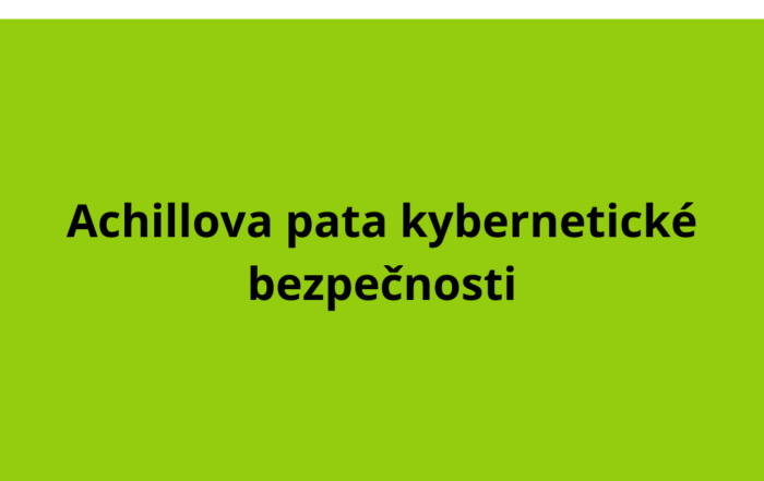Achillova pata kybernetické bezpečnosti