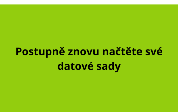 Postupně znovu načtěte své datové sady
