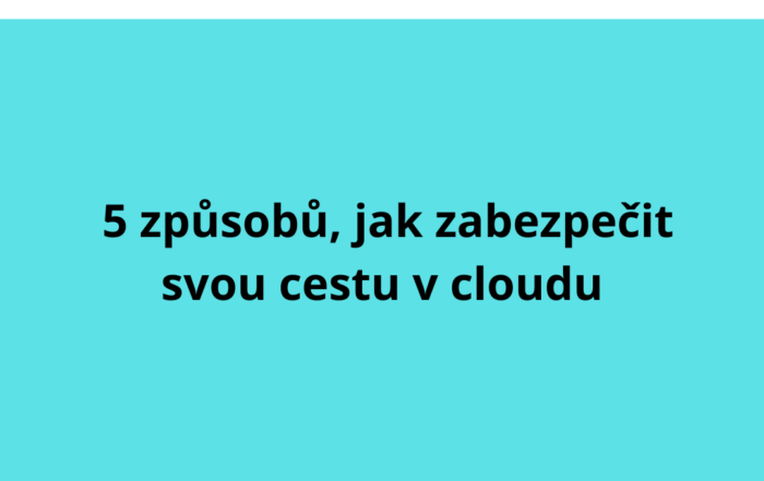 5 způsobů, jak zabezpečit svou cestu v cloudu
