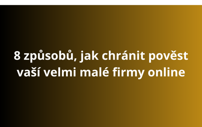 8 způsobů, jak chránit pověst vaší velmi malé firmy online