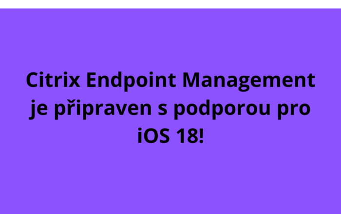 Citrix Endpoint Management je připraven s podporou pro iOS 18!