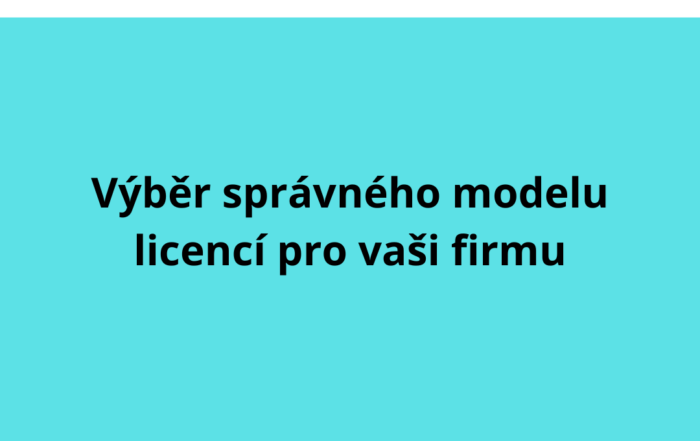 Výběr správného modelu licencí pro vaši firmu