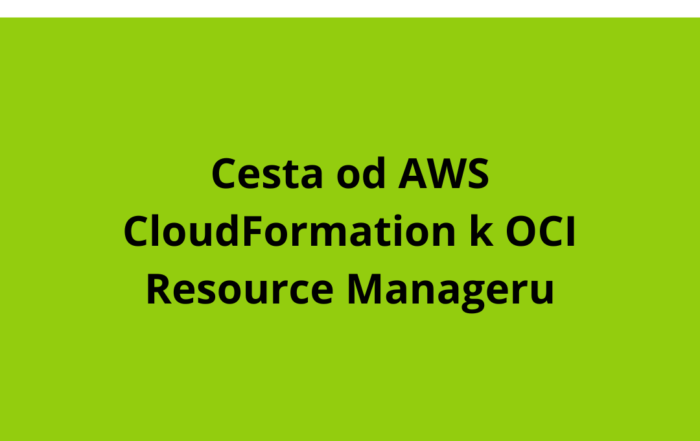 Cesta od AWS CloudFormation k OCI Resource Manageru