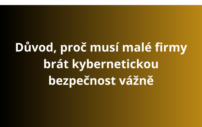 Důvod, proč musí malé firmy brát kybernetickou bezpečnost vážně