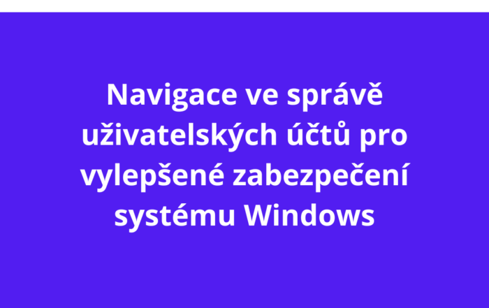 Navigace ve správě uživatelských účtů pro vylepšené zabezpečení systému Windows