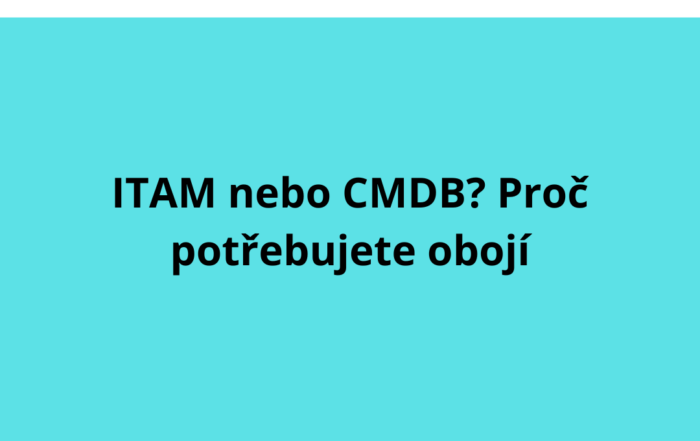 ITAM nebo CMDB? Proč potřebujete obojí