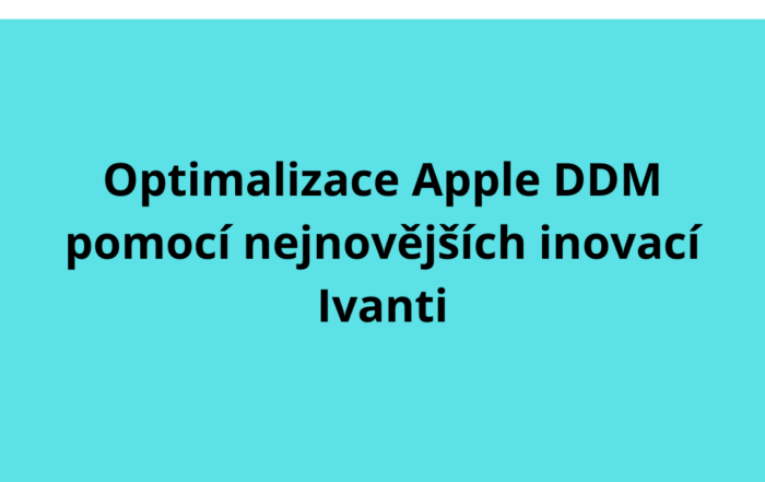 Optimalizace Apple DDM pomocí nejnovějších inovací Ivanti