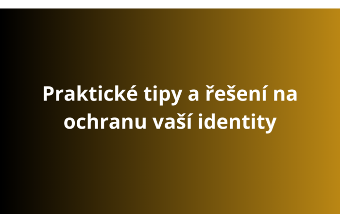 Praktické tipy a řešení na ochranu vaší identity