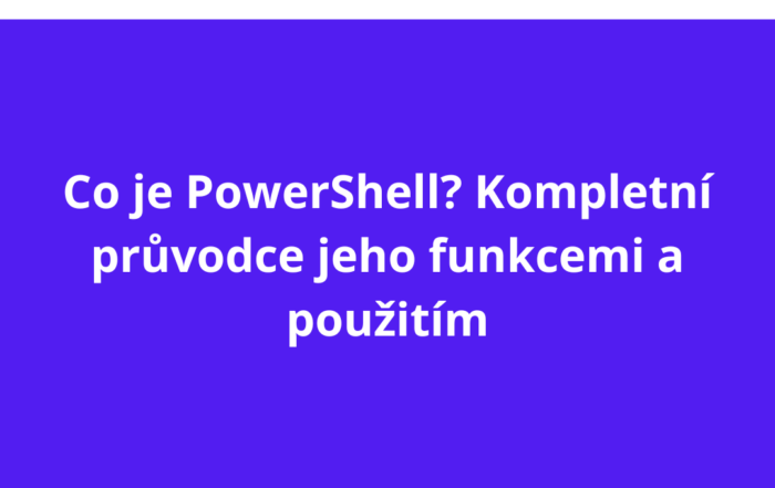 Co je PowerShell? Kompletní průvodce jeho funkcemi a použitím