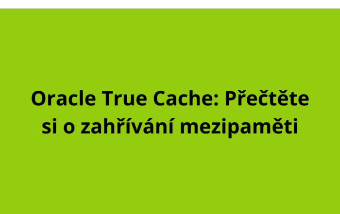 Oracle True Cache: Přečtěte si o zahřívání mezipaměti