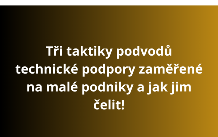 Tři taktiky podvodů technické podpory zaměřené na malé podniky a jak jim čelit!