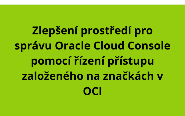 Zlepšení prostředí pro správu Oracle Cloud Console pomocí řízení přístupu založeného na značkách v OCI
