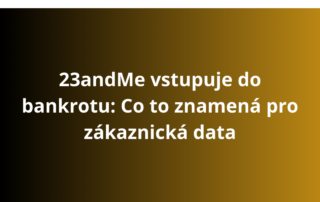 23andMe vstupuje do bankrotu: Co to znamená pro zákaznická data