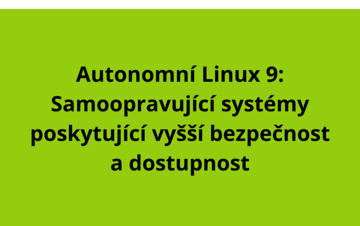 Autonomní Linux 9: Samoopravující systémy poskytující vyšší bezpečnost a dostupnost