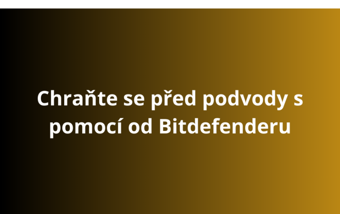 Chraňte se před podvody s pomocí od Bitdefenderu