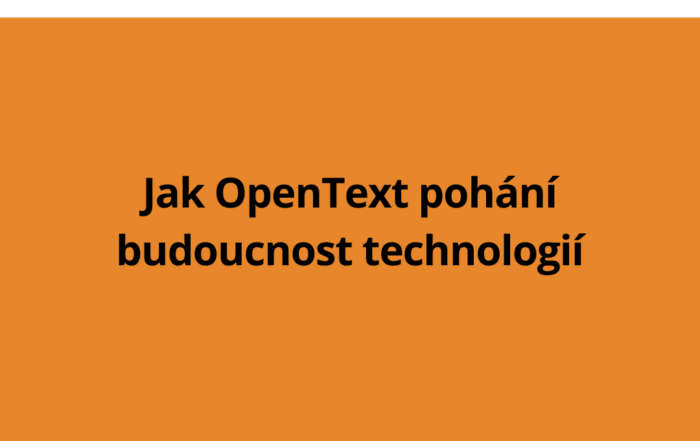 Jak OpenText pohání budoucnost technologií