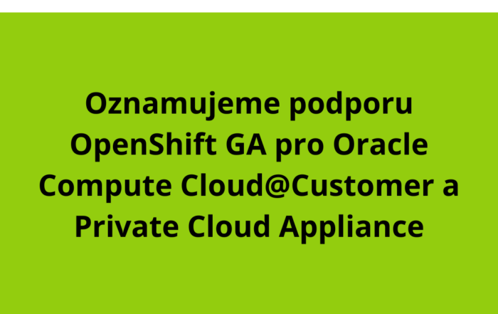 Oznamujeme podporu OpenShift GA pro Oracle Compute Cloud@Customer a Private Cloud Appliance