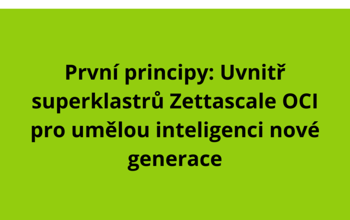 První principy: Uvnitř superklastrů Zettascale OCI pro umělou inteligenci nové generace