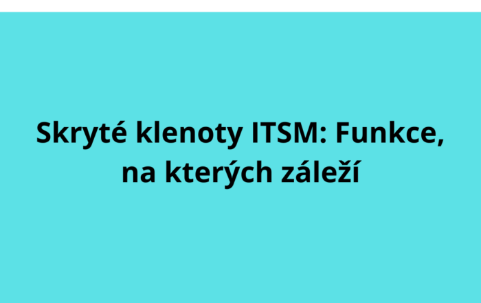 Skryté klenoty ITSM: Funkce, na kterých záleží