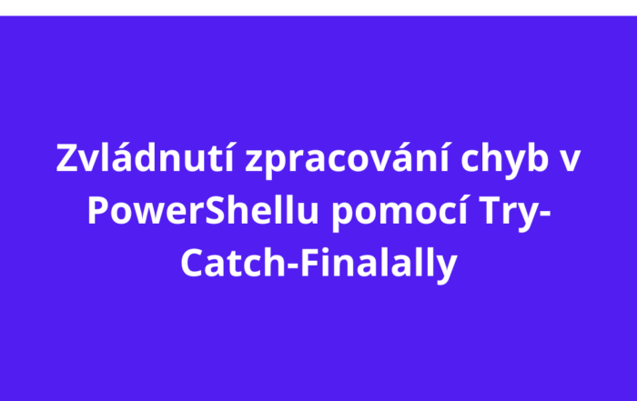 Zvládnutí zpracování chyb v PowerShellu pomocí Try-Catch-Finalally