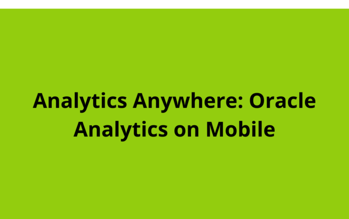 Analytics Anywhere: Oracle Analytics on Mobile