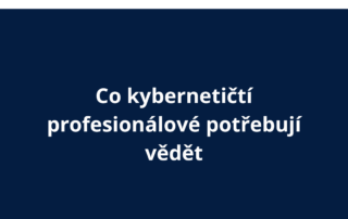 Co kybernetičtí profesionálové potřebují vědět