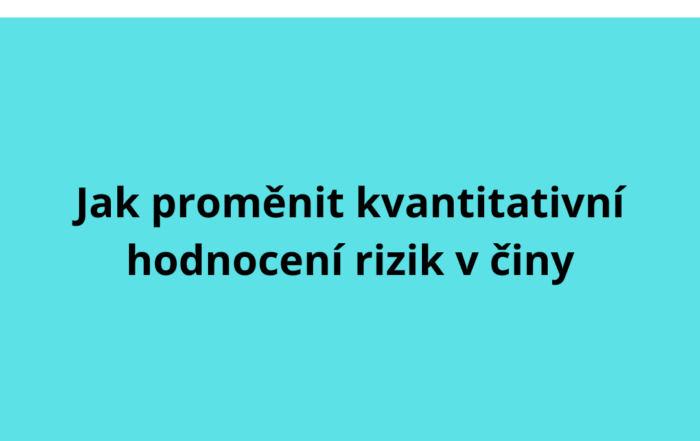 Jak proměnit kvantitativní hodnocení rizik v činy