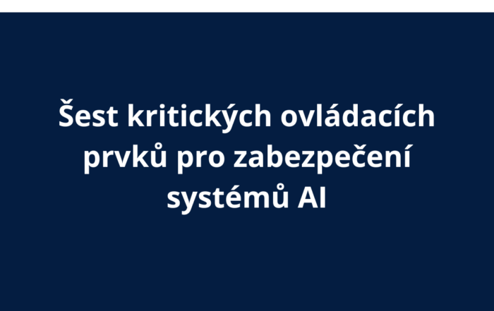 Šest kritických ovládacích prvků pro zabezpečení systémů AI
