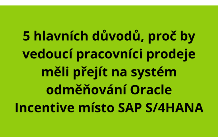5 hlavních důvodů, proč by vedoucí pracovníci prodeje měli přejít na systém odměňování Oracle Incentive místo SAP S/4HANA
