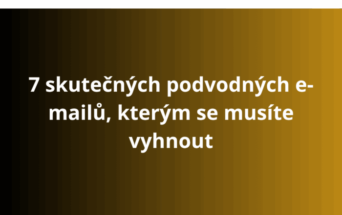 7 skutečných podvodných e-mailů, kterým se musíte vyhnout