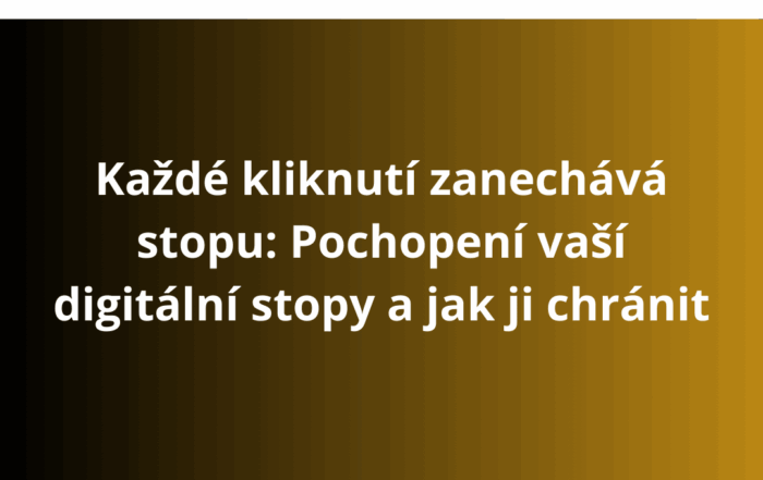 Každé kliknutí zanechává stopu: Pochopení vaší digitální stopy a jak ji chránit