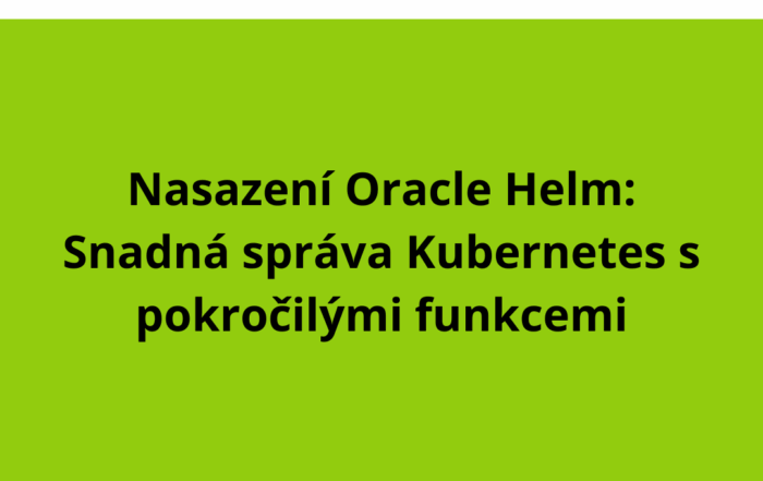 Nasazení Oracle Helm: Snadná správa Kubernetes s pokročilými funkcemi