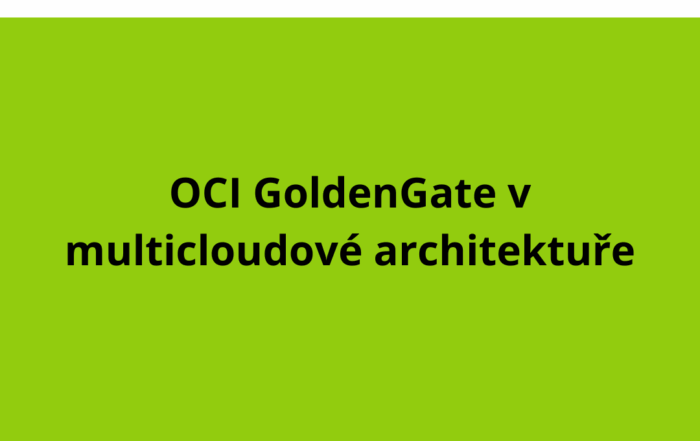 Úžasné věci, které můžete dělat s OCI GoldenGate v multicloudové architektuře
