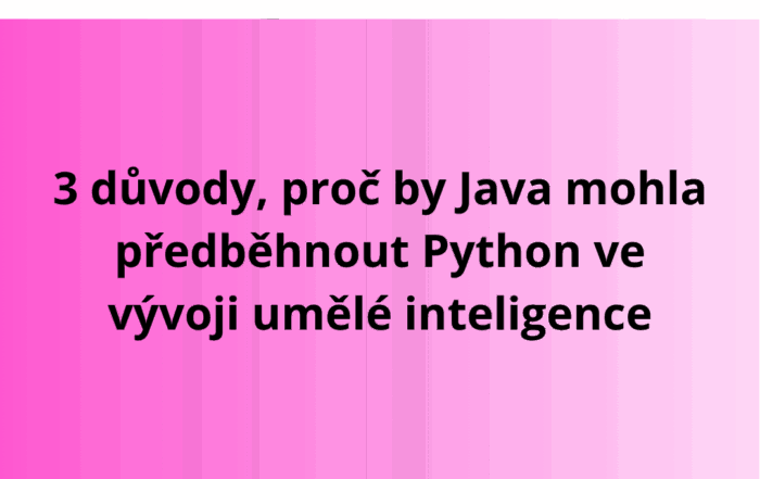 3 důvody, proč by Java mohla předběhnout Python ve vývoji umělé inteligence