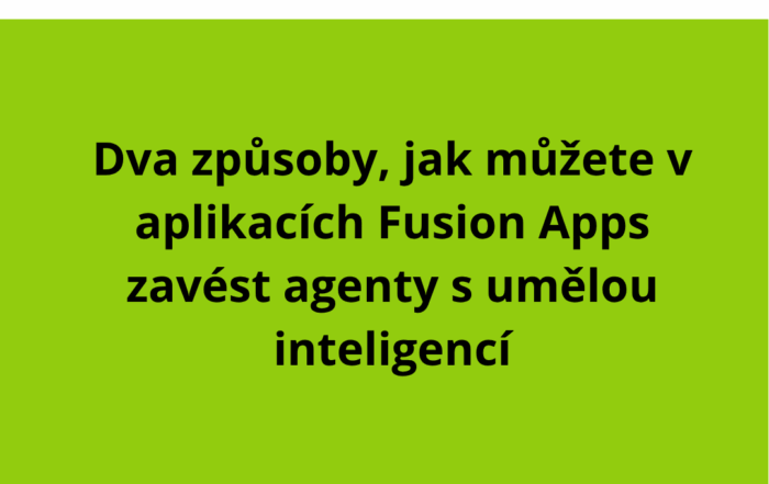Dva způsoby, jak můžete v aplikacích Fusion Apps zavést agenty s umělou inteligencí