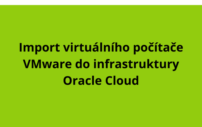 Import virtuálního počítače VMware do infrastruktury Oracle Cloud
