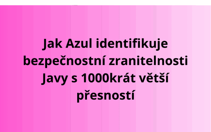 Jak Azul identifikuje bezpečnostní zranitelnosti Javy s 1000krát větší přesností