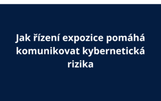 Jak řízení expozice pomáhá komunikovat kybernetická rizika
