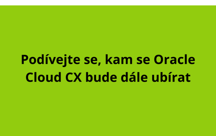 Podívejte se, kam se Oracle Cloud CX bude dále ubírat