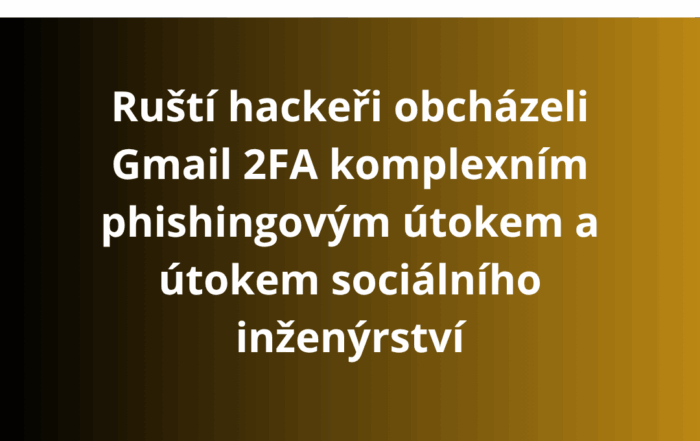 Ruští hackeři obcházeli Gmail 2FA komplexním phishingovým útokem a útokem sociálního inženýrství