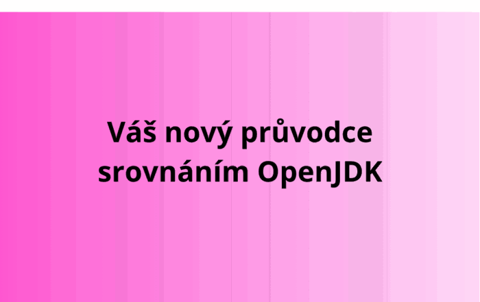 Váš nový průvodce srovnáním OpenJDK