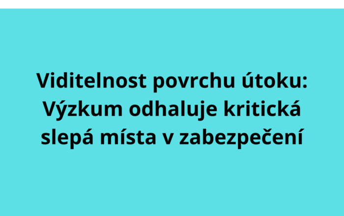 Viditelnost povrchu útoku: Výzkum odhaluje kritická slepá místa v zabezpečení