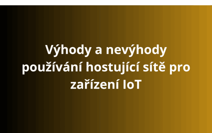 Výhody a nevýhody používání hostující sítě pro zařízení IoT
