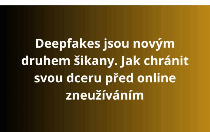 Deepfakes jsou novým druhem šikany. Jak chránit svou dceru před online zneužíváním