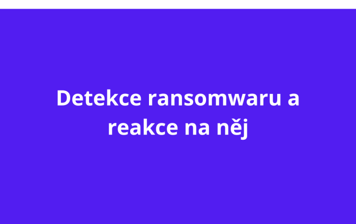 Detekce ransomwaru a reakce na něj