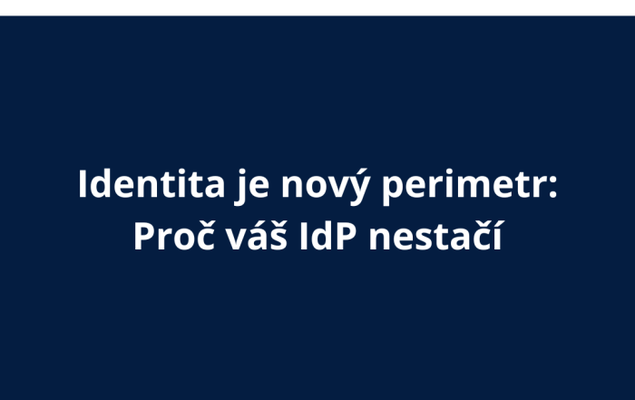 Identita je nový perimetr: Proč váš IdP nestačí