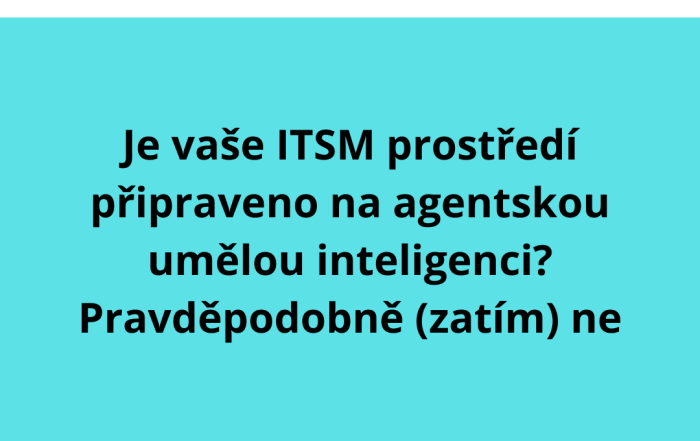 Je vaše ITSM prostředí připraveno na agentskou umělou inteligenci? Pravděpodobně (zatím) ne